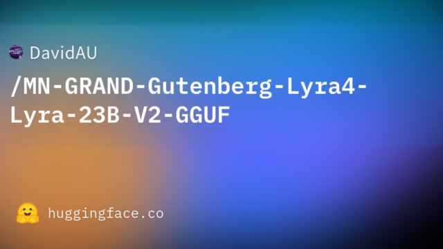 DavidAU/MN-GRAND-Gutenberg-Lyra4-Lyra-23B-V2-GGUF