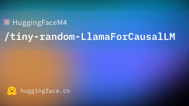 HuggingFaceM4/tiny-random-LlamaForCausalLM