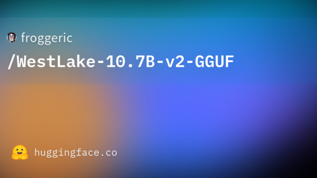 froggeric/WestLake-10.7B-v2-GGUF