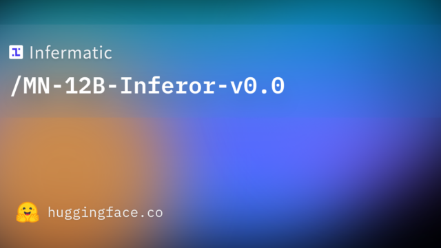 Infermatic/MN-12B-Inferor-v0.0
