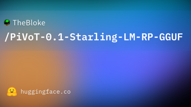 TheBloke/PiVoT-0.1-Starling-LM-RP-GGUF