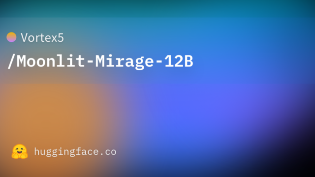 Vortex5/Moonlit-Mirage-12B