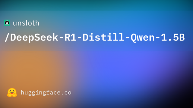 unsloth/DeepSeek-R1-Distill-Qwen-1.5B