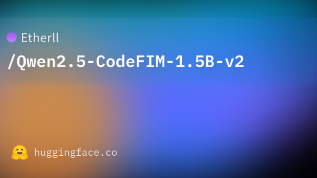 Etherll/Qwen2.5-CodeFIM-1.5B-v2