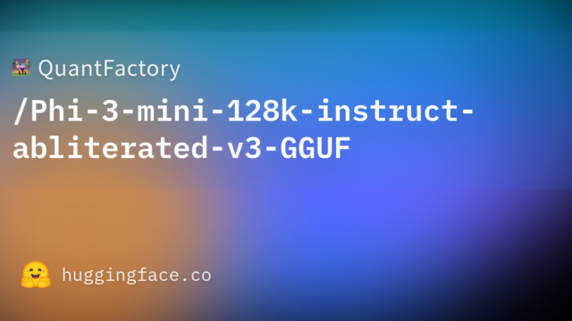 QuantFactory/Phi-3-mini-128k-instruct-abliterated-v3-GGUF