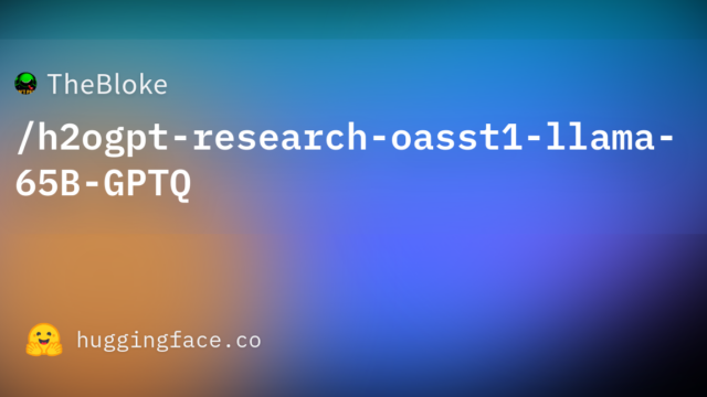 TheBloke/h2ogpt-research-oasst1-llama-65B-GPTQ
