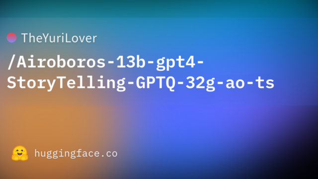 TheYuriLover/Airoboros-13b-gpt4-StoryTelling-GPTQ-32g-ao-ts