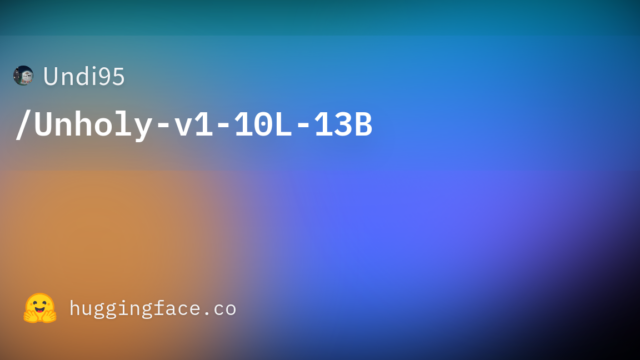 Undi95/Unholy-v1-10L-13B