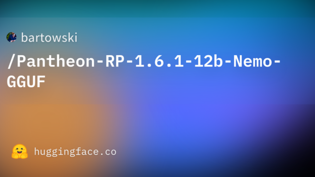 bartowski/Pantheon-RP-1.6.1-12b-Nemo-GGUF