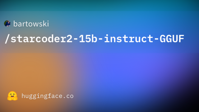 bartowski/starcoder2-15b-instruct-GGUF