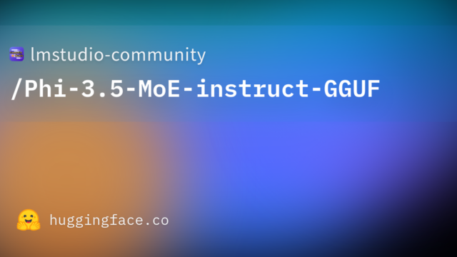 lmstudio-community/Phi-3.5-MoE-instruct-GGUF