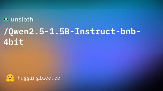 unsloth/Qwen2.5-1.5B-Instruct-bnb-4bit