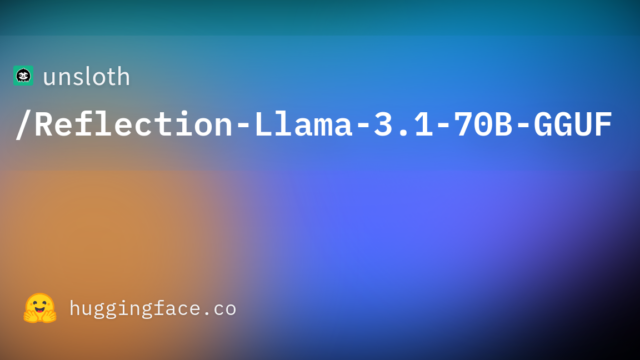 unsloth/Reflection-Llama-3.1-70B-GGUF