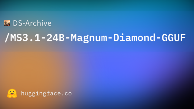 DS-Archive/MS3.1-24B-Magnum-Diamond-GGUF