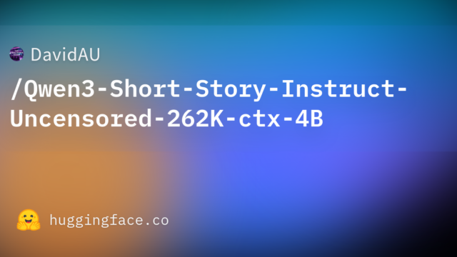 DavidAU/Qwen3-Short-Story-Instruct-Uncensored-262K-ctx-4B