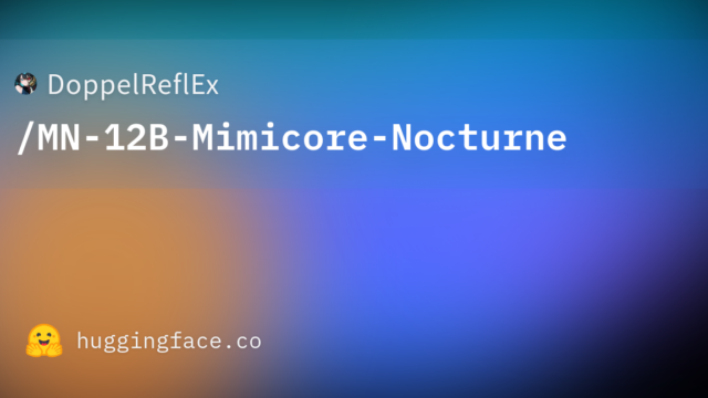 DoppelReflEx/MN-12B-Mimicore-Nocturne