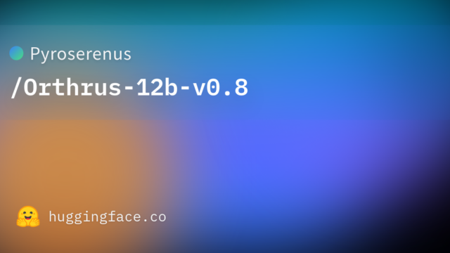 Pyroserenus/Orthrus-12b-v0.8