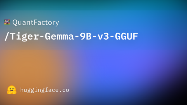 QuantFactory/Tiger-Gemma-9B-v3-GGUF