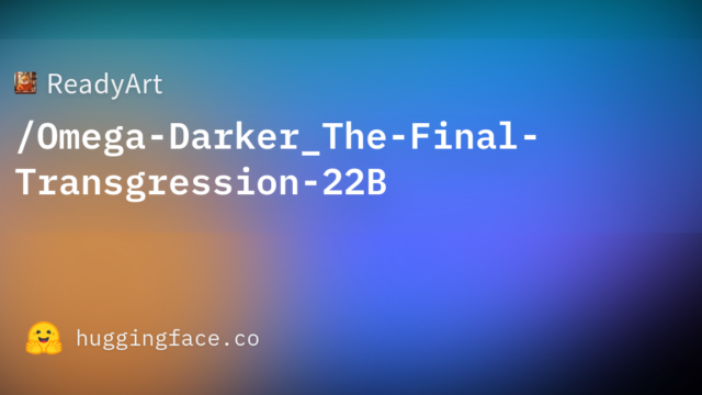 ReadyArt/Omega-Darker_The-Final-Transgression-22B