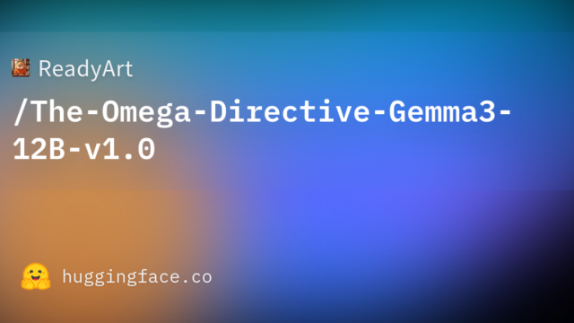 ReadyArt/The-Omega-Directive-Gemma3-12B-v1.0