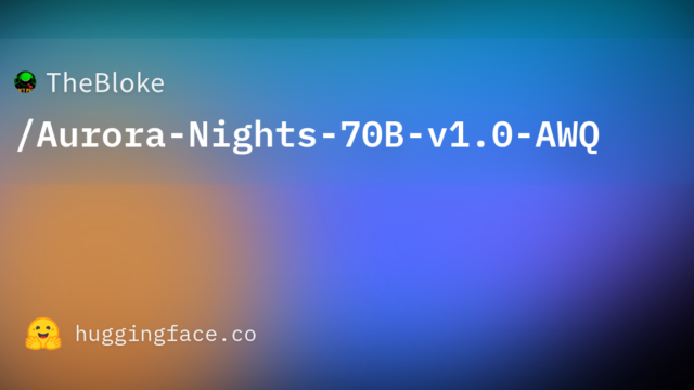 TheBloke/Aurora-Nights-70B-v1.0-AWQ