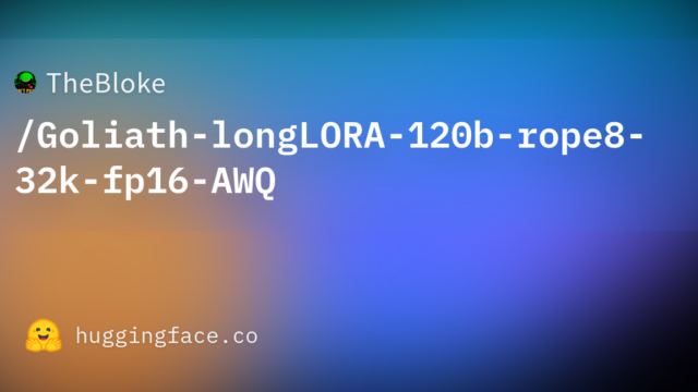 TheBloke/Goliath-longLORA-120b-rope8-32k-fp16-AWQ
