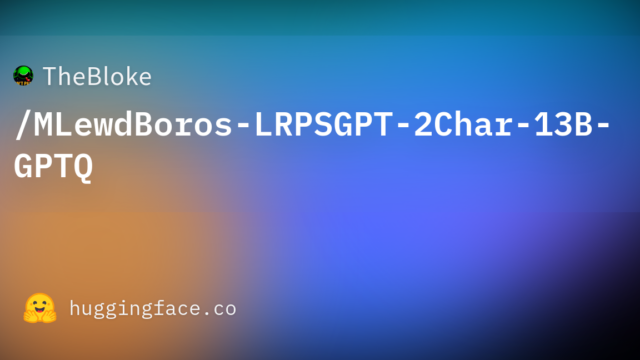 TheBloke/MLewdBoros-LRPSGPT-2Char-13B-GPTQ