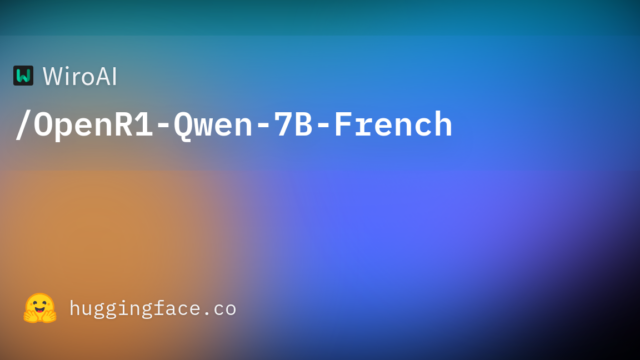 WiroAI/OpenR1-Qwen-7B-French
