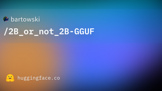 bartowski/2B_or_not_2B-GGUF