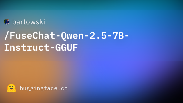 bartowski/FuseChat-Qwen-2.5-7B-Instruct-GGUF