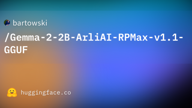 bartowski/Gemma-2-2B-ArliAI-RPMax-v1.1-GGUF