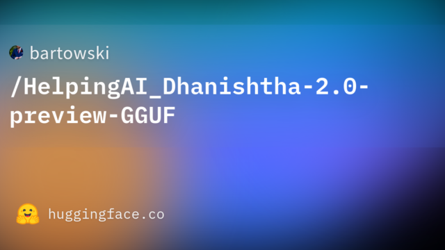 bartowski/HelpingAI_Dhanishtha-2.0-preview-GGUF