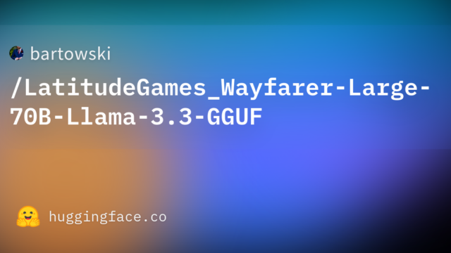 bartowski/LatitudeGames_Wayfarer-Large-70B-Llama-3.3-GGUF