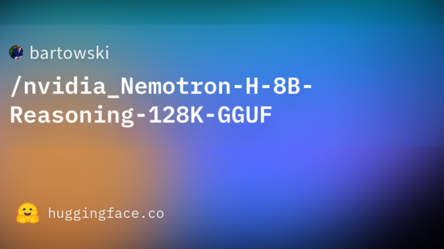 bartowski/nvidia_Nemotron-H-8B-Reasoning-128K-GGUF