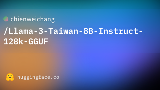 chienweichang/Llama-3-Taiwan-8B-Instruct-128k-GGUF