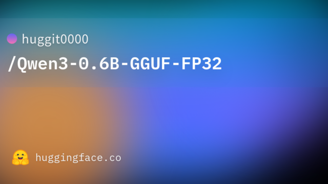 huggit0000/Qwen3-0.6B-GGUF-FP32