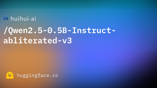 huihui-ai/Qwen2.5-0.5B-Instruct-abliterated-v3