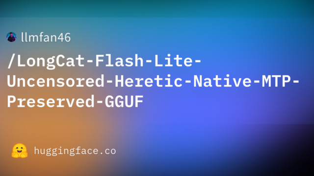 llmfan46/LongCat-Flash-Lite-Uncensored-Heretic-Native-MTP-Preserved-GGUF