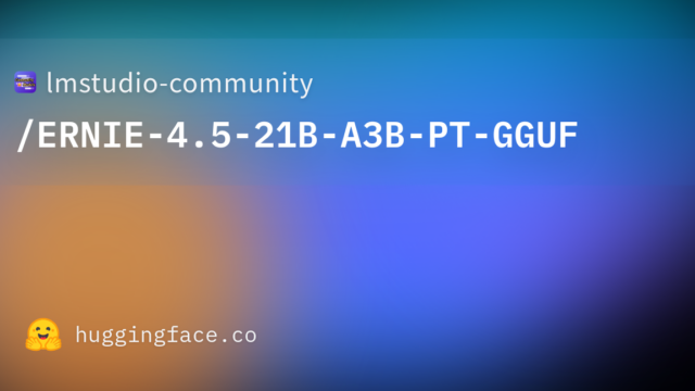 lmstudio-community/ERNIE-4.5-21B-A3B-PT-GGUF