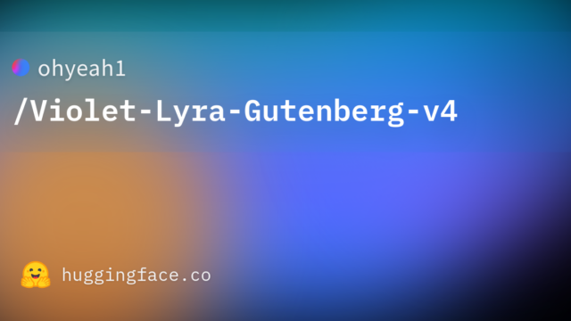 ohyeah1/Violet-Lyra-Gutenberg-v4
