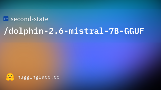 second-state/dolphin-2.6-mistral-7B-GGUF