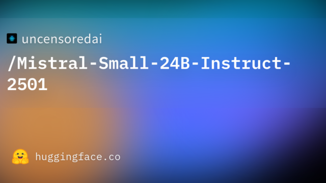 uncensoredai/Mistral-Small-24B-Instruct-2501