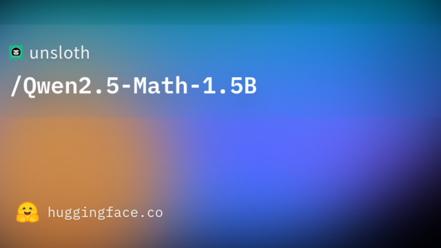 unsloth/Qwen2.5-Math-1.5B