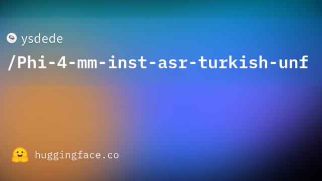 ysdede/Phi-4-mm-inst-asr-turkish-unf