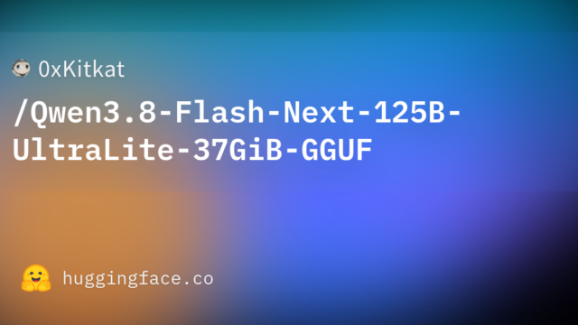 0xKitkat/Qwen3.8-Flash-Next-125B-UltraLite-37GiB-GGUF