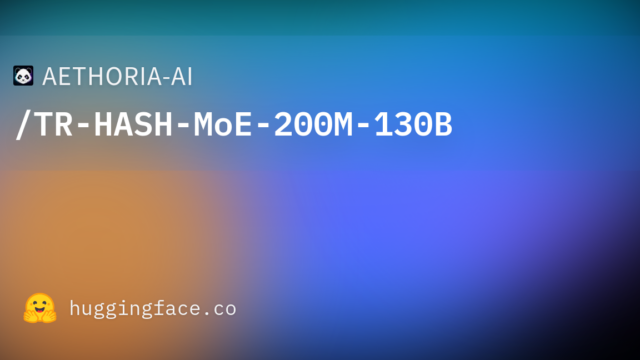 AETHORIA-AI/TR-HASH-MoE-200M-130B