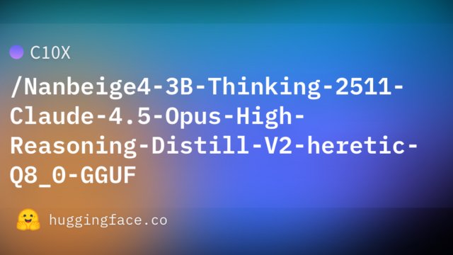 C10X/Nanbeige4-3B-Thinking-2511-Claude-4.5-Opus-High-Reasoning-Distill-V2-heretic-Q8_0-GGUF