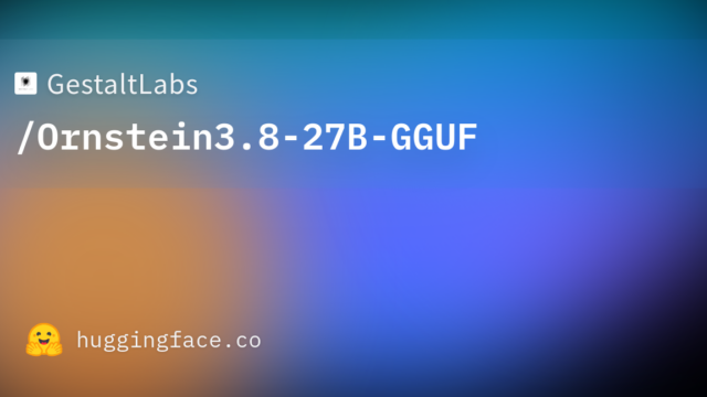 GestaltLabs/Ornstein3.8-27B-GGUF