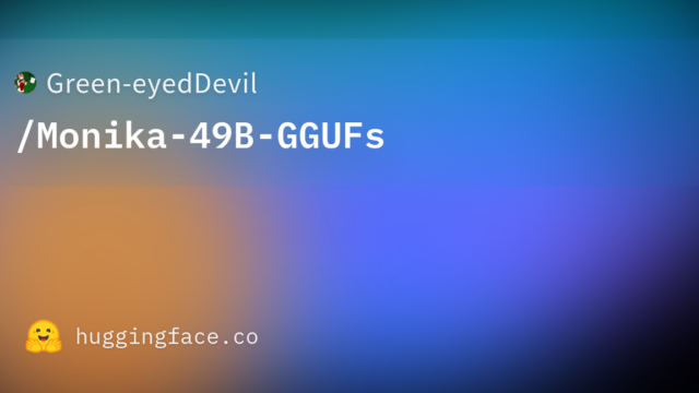 Green-eyedDevil/Monika-49B-GGUFs