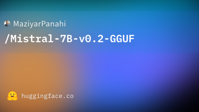MaziyarPanahi/Mistral-7B-v0.2-GGUF